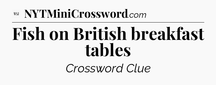 Fish on British breakfast tables - WSJ Crossword