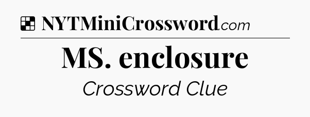 Solution: MS. enclosure - NYT Crossword
