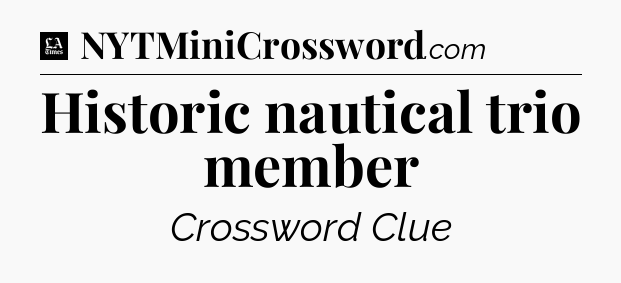 Historic nautical trio member - LA Times Crossword
