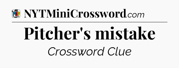 Pitcher's mistake Crossword Clue