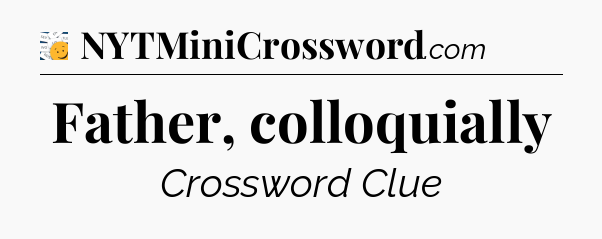 Father, colloquially - 7 Little Words