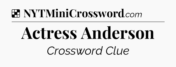 Solution: Actress Anderson - NYT Crossword