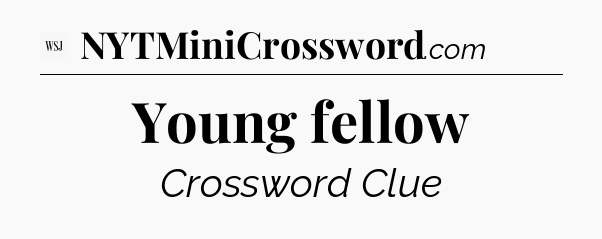 Young fellow - WSJ Crossword