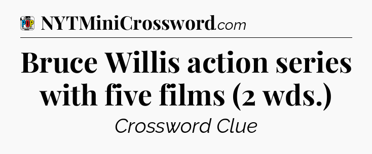 Bruce Willis action series with five films (2 wds.) Crossword Clue
