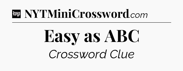 Easy as ABC Crossword Clue