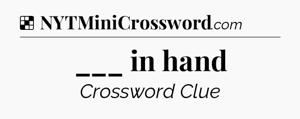 Solution: ___ in hand - NYT Crossword