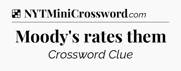 Solution: Moody's rates them - NYT Crossword