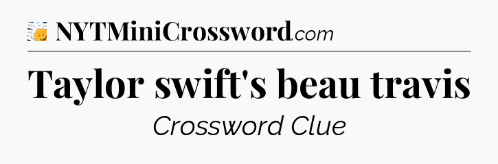 Taylor swift's beau travis - 7 Little Words