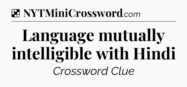 Solution: Language mutually intelligible with Hindi - NYT Crossword