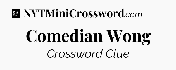 Comedian Wong - LA Times Crossword