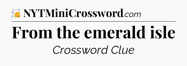 From the emerald isle - 7 Little Words