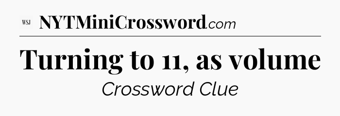 Turning to 11, as volume - WSJ Crossword