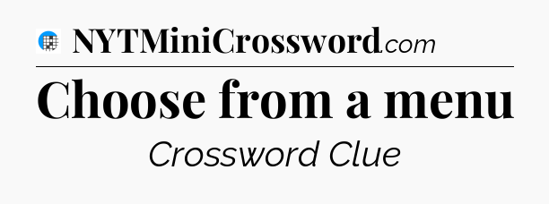 Choose from a menu Crossword Clue
