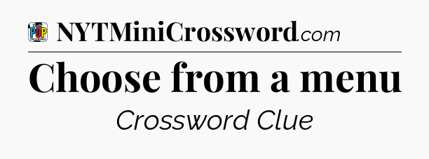 Choose from a menu Crossword Clue