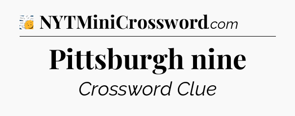 Pittsburgh nine - 7 Little Words