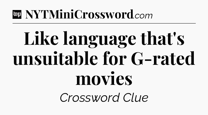 Like language that's unsuitable for G-rated movies Crossword Clue