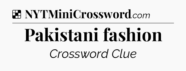 Solution: Pakistani fashion - NYT Crossword