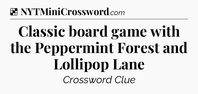 Solution: Classic board game with the Peppermint Forest and Lollipop Lane - NYT Crossword