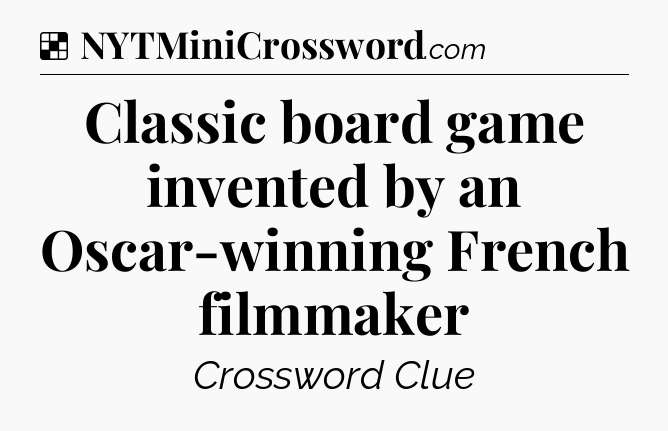 Solution: Classic board game invented by an Oscar-winning French filmmaker - NYT Crossword