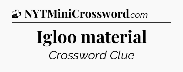 Igloo material - Daily Themed Classic Crossword