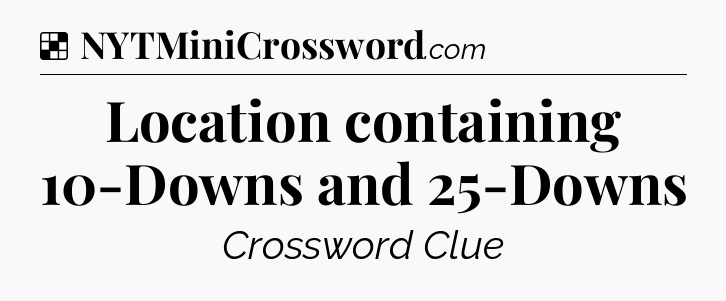 Solution: Location containing 10-Downs and 25-Downs - NYT Crossword