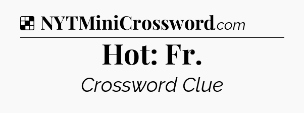 Solution: Hot: Fr - NYT Crossword