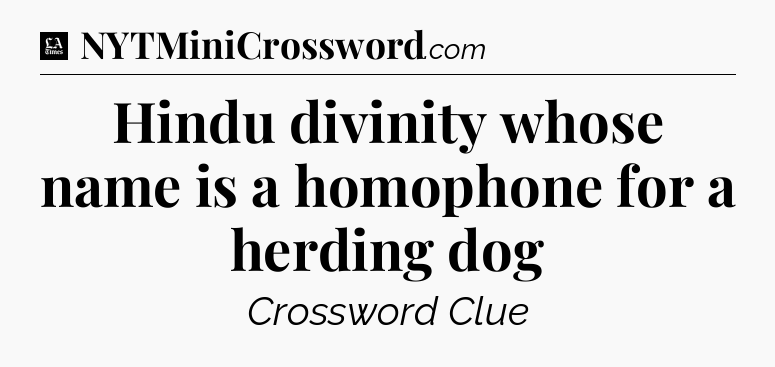 Hindu divinity whose name is a homophone for a herding dog - LA Times Crossword