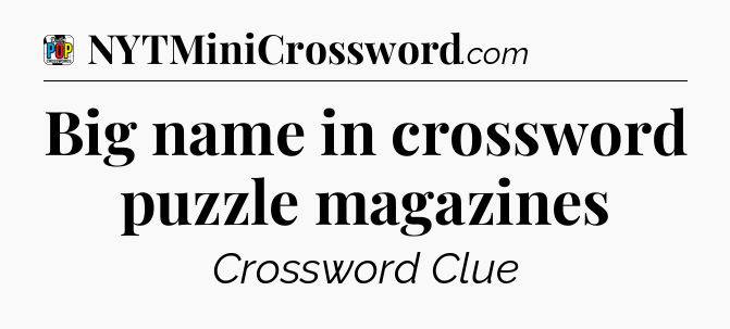 Big name in crossword puzzle magazines Crossword Clue