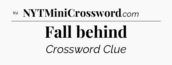 Fall behind - WSJ Crossword