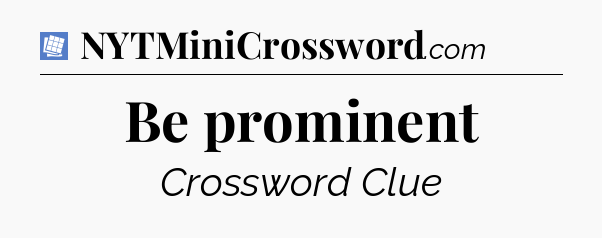 Be prominent Puzzle Page Crossword Clue