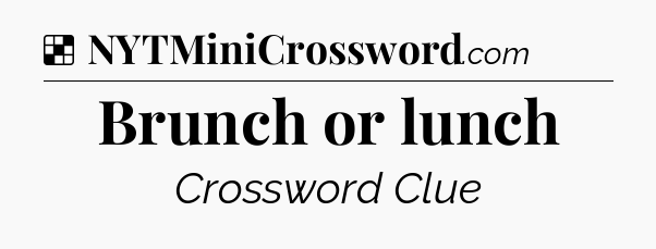 Solution: Brunch or lunch - NYT Crossword