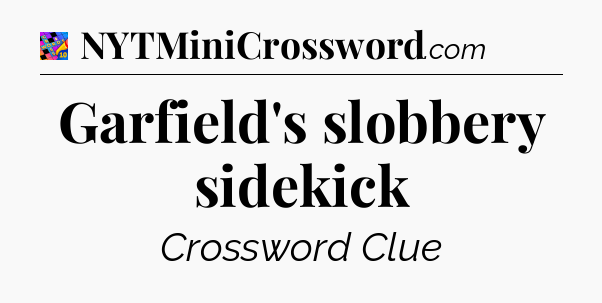 Garfield's slobbery sidekick Crossword Clue