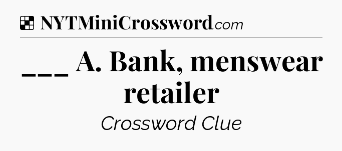 Solution: ___ A. Bank, menswear retailer - NYT Crossword