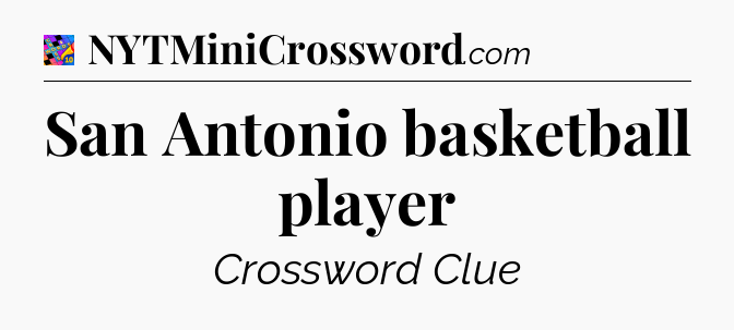 San Antonio basketball player Crossword Clue