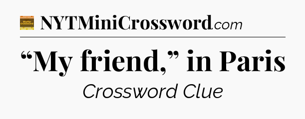 “My friend,” in Paris - Eugene Sheffer Crossword