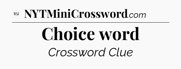 Choice word - WSJ Crossword