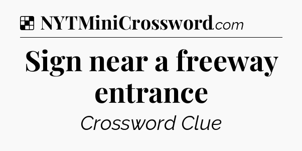 Solution: Sign near a freeway entrance - NYT Crossword