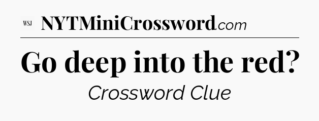 Go deep into the red - WSJ Crossword