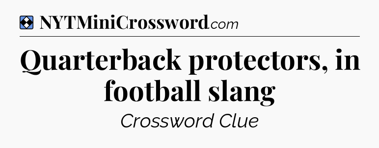 Solution: Quarterback protectors, in football slang - NYT Mini Crossword