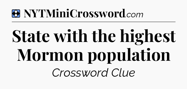 Solution: State with the highest Mormon population - NYT Mini Crossword