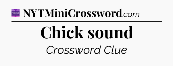 Chick sound - Thomas Joseph Crossword