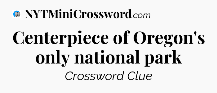 Centerpiece of Oregon's only national park Crossword Clue