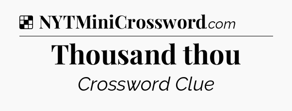 Solution: Thousand thou - NYT Crossword
