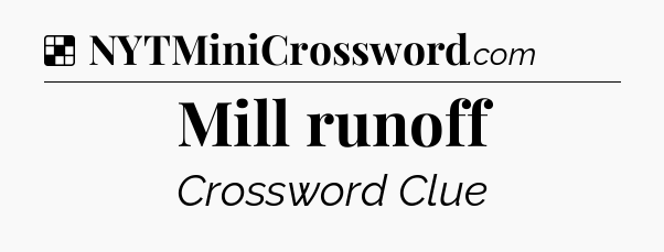 Solution: Mill runoff - NYT Crossword
