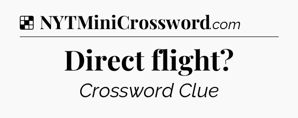 Solution: Direct flight - NYT Crossword