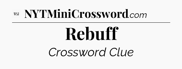 Rebuff - WSJ Crossword
