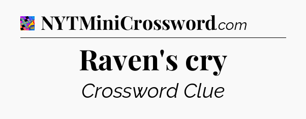 Raven's cry Crossword Clue