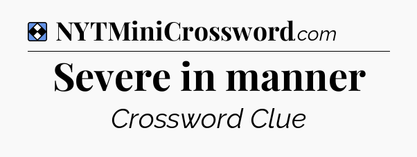 Solution: Severe in manner - NYT Mini Crossword