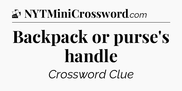 Backpack or purse's handle - Daily Themed Classic Crossword