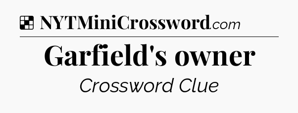 Solution: Garfield's owner - NYT Crossword